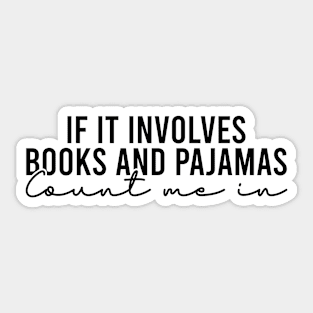 If It Involves Books And Pajamas Count Me In Sticker